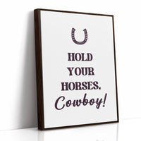 Hold Your Horses Cowboy