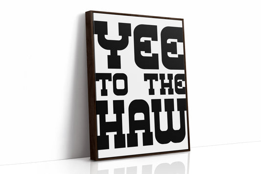 Yee To The Haw Bold Western Quote
