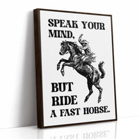 Speak Your Mind Ride Fast Horse