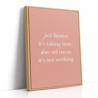 Just Because Its Taking Time Quote Print