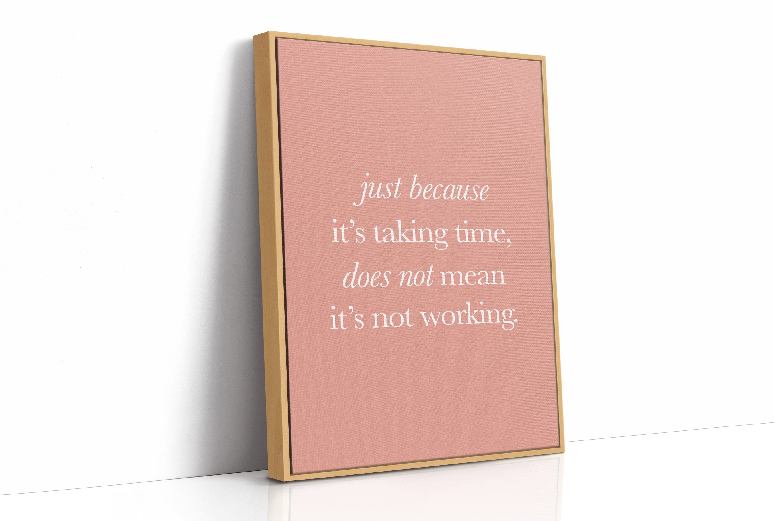 Just Because Its Taking Time Quote Print