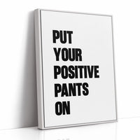 Put Your Positive Pants On