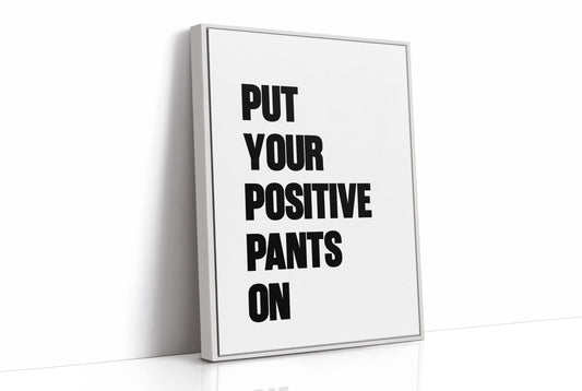 Put Your Positive Pants On