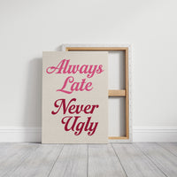 Always Late Never Ugly