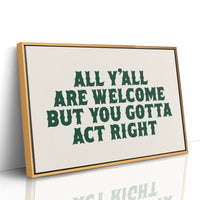 But You Gotta Act Right