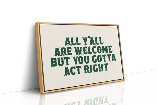 But You Gotta Act Right