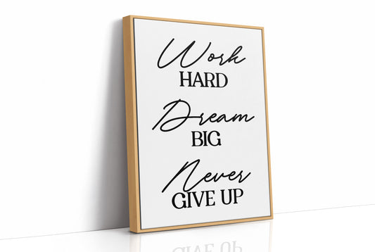 Work Hard Dream Big Never Give Up