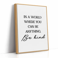 In A World Where You Can Be Anything Be Kind