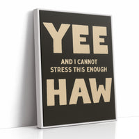 Yee Haw and I Cannot Stress This Enough