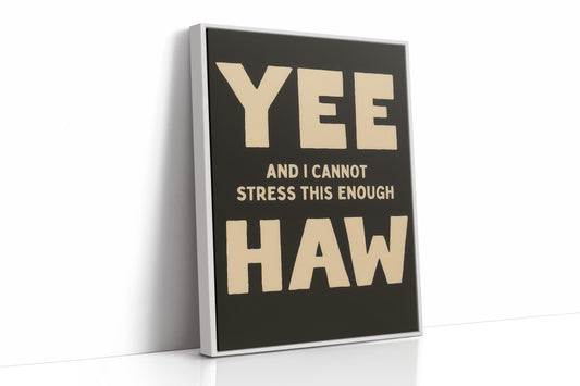 Yee Haw and I Cannot Stress This Enough