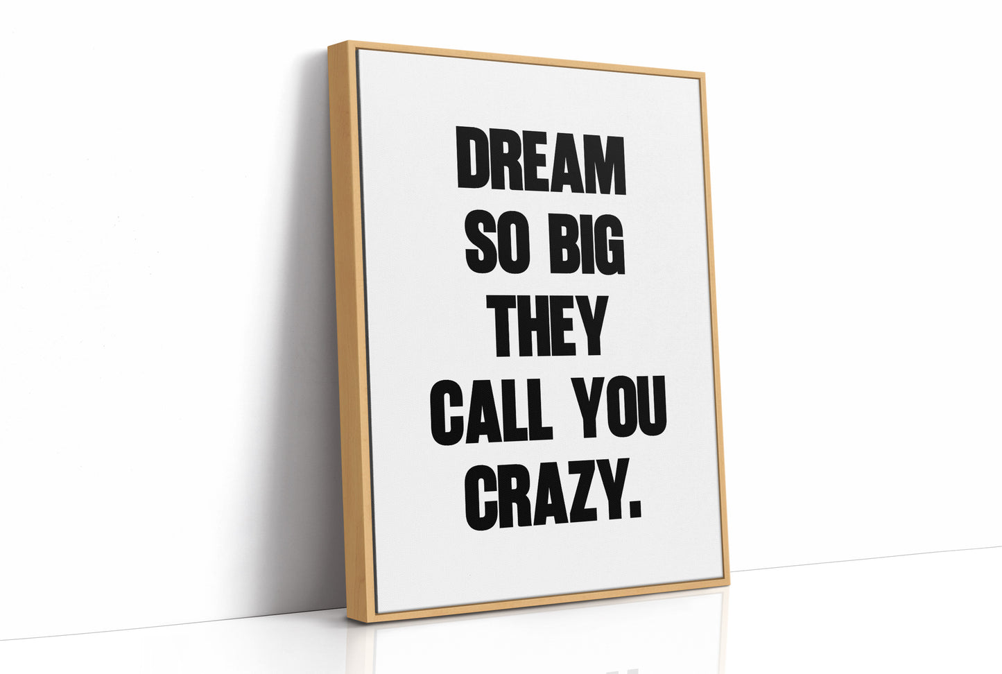 Dream So Big They Call You Crazy Quote Print