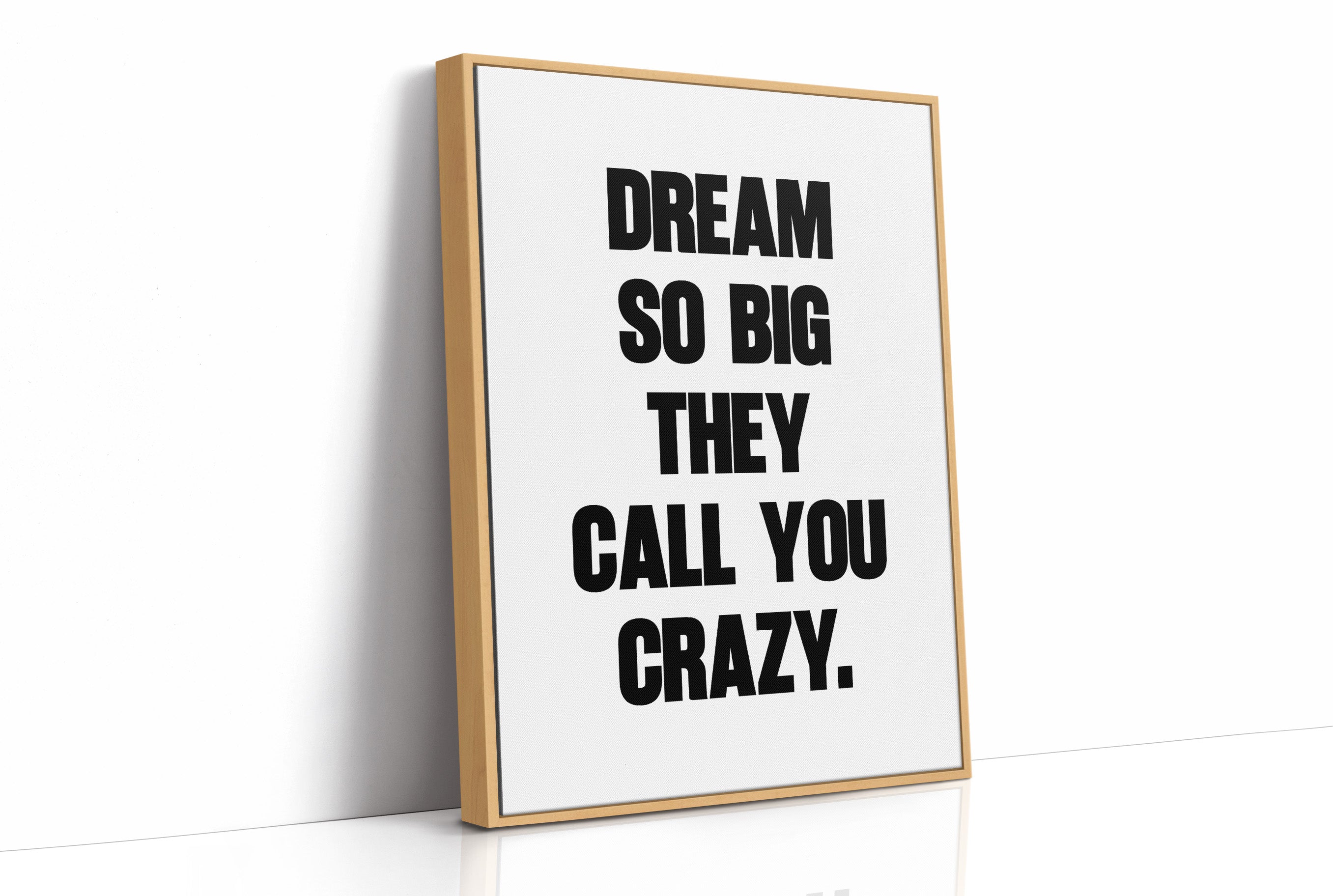 Dream So Big They Call You Crazy Quote Print