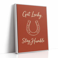 Get Lucky Stay Humble