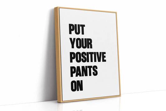Put Your Positive Pants On