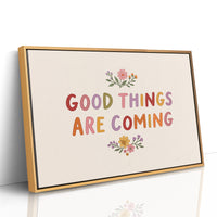 Good Things Are Coming Floral