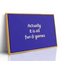 Actually, It Is All Fun & Games