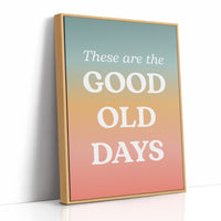 These Are The Good Old Days Retro Quote