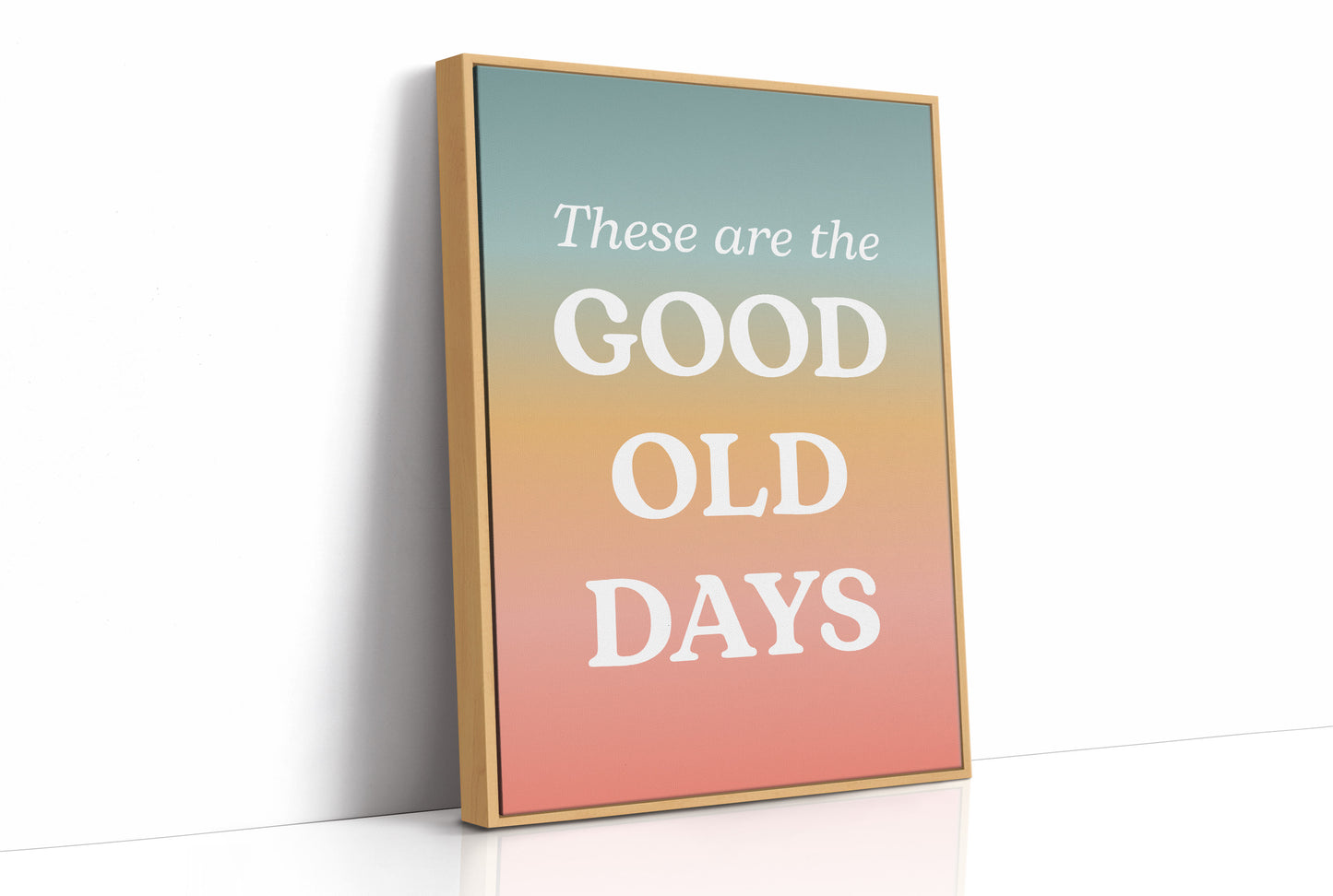 These Are The Good Old Days Retro Quote