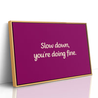 Slow Down, You're Doing Fine