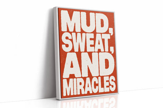 Mud, Sweat, and Miracles