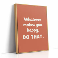 Whatever Makes You Happy Do That