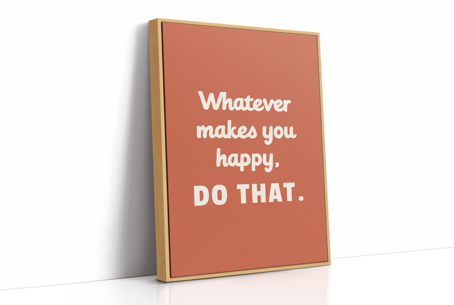 Whatever Makes You Happy Do That