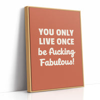 You Only Live Once Be Fabulous