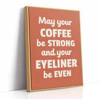 May Your Coffee Be Strong And Your Eyeliner Even