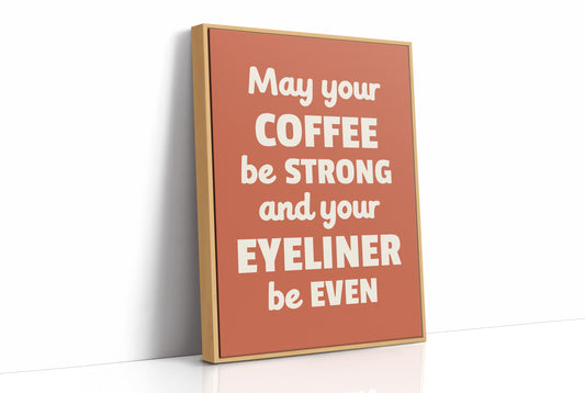 May Your Coffee Be Strong And Your Eyeliner Even