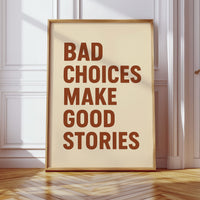 Bad Choices Make Good Stories Print