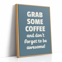 Grab Some Coffee Be Awesome