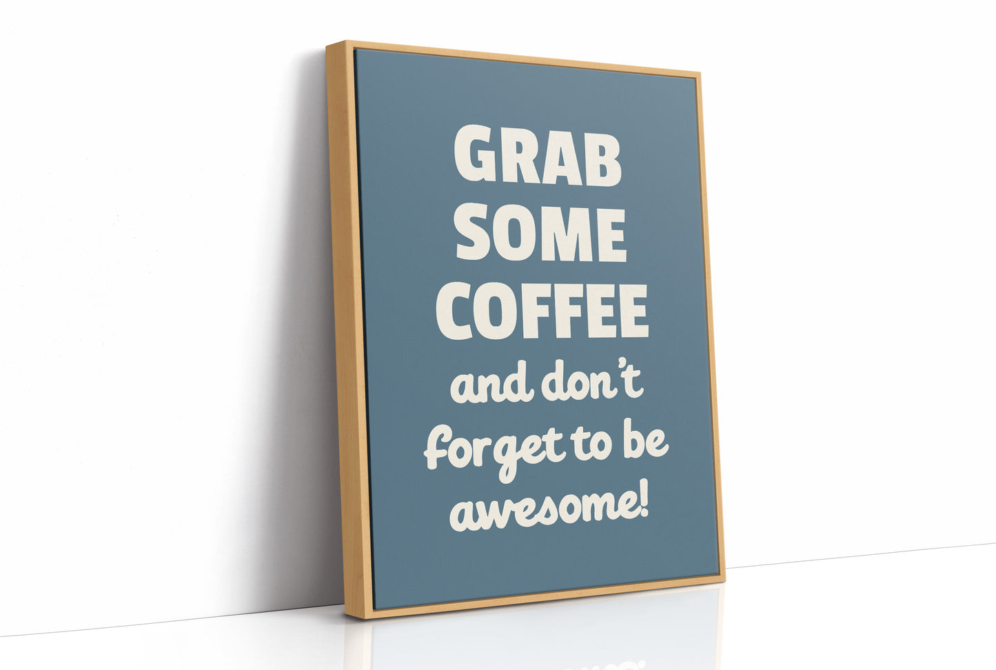 Grab Some Coffee Be Awesome