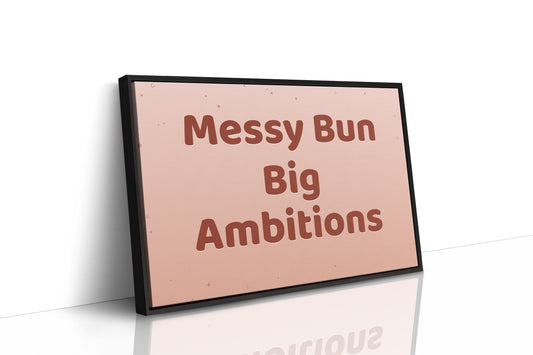 Messy Bun, Big Ambitions