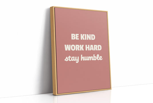 Be Kind Work Hard Stay Humble
