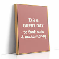 Great Day To Look Cute And Make Money