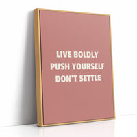 Live Boldly Push Yourself Dont Settle