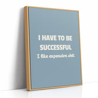 Successful Because I Like Expensive