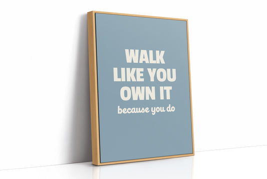 Walk Like You Own It