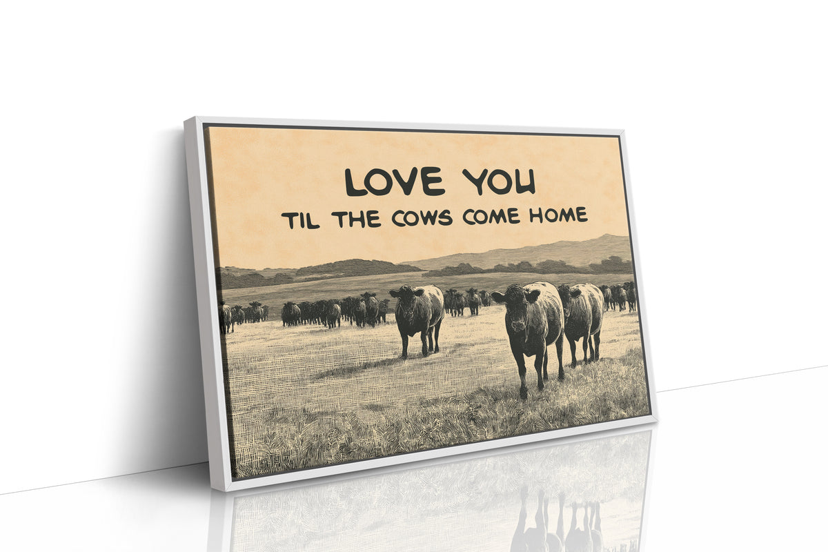 Love You Til the Cows Come Home