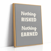 Nothing Risked Nothing Earned