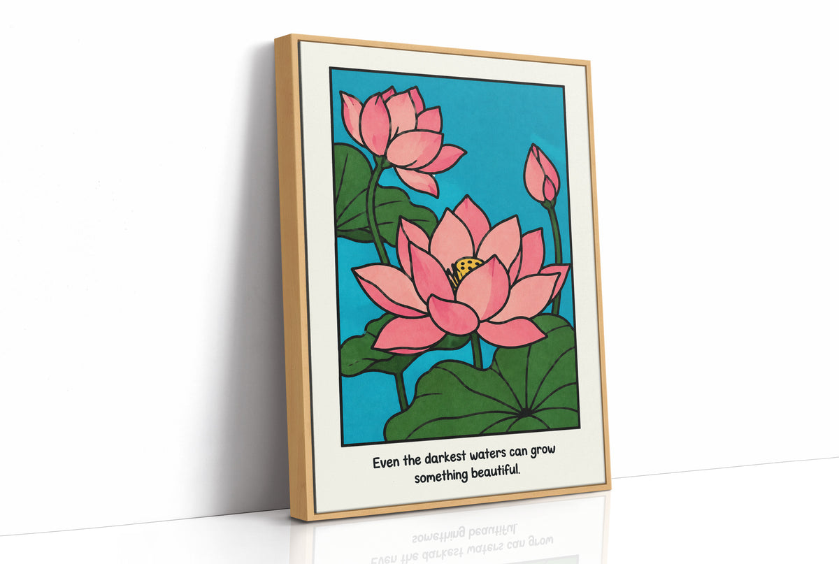 Lotus Rising From Dark Water, a pink lotus flower with a bud and large green leaves on a bright teal pond, with the quote Even the darkest waters can grow something beautiful in small black lettering along the bottom, as a framed canvas in a natural wood frame