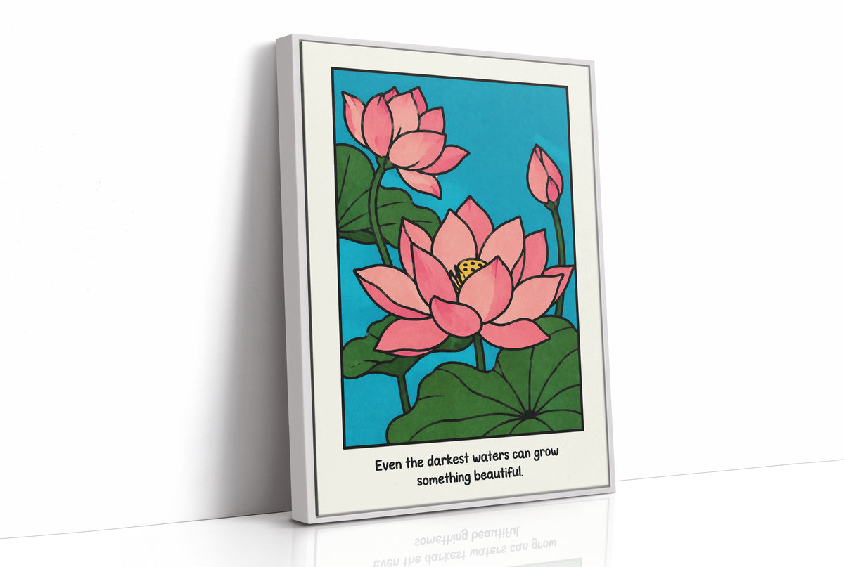 Lotus Rising From Dark Water, a pink lotus flower with a bud and large green leaves on a bright teal pond, with the quote Even the darkest waters can grow something beautiful in small black lettering along the bottom, as a framed canvas in a white frame