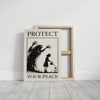 Watering Flowers Beneath a Shadow, a black woodcut style scene of a small girl with a watering can beside a tall shadowy creature with long claws, with the words PROTECT and YOUR PEACE in black serif capitals on cream, on a gallery canvas with wrapped edges leaning against a white wall