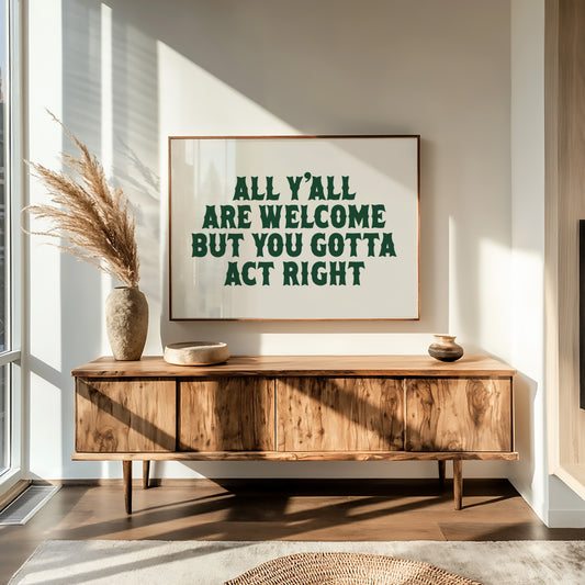 But You Gotta Act Right