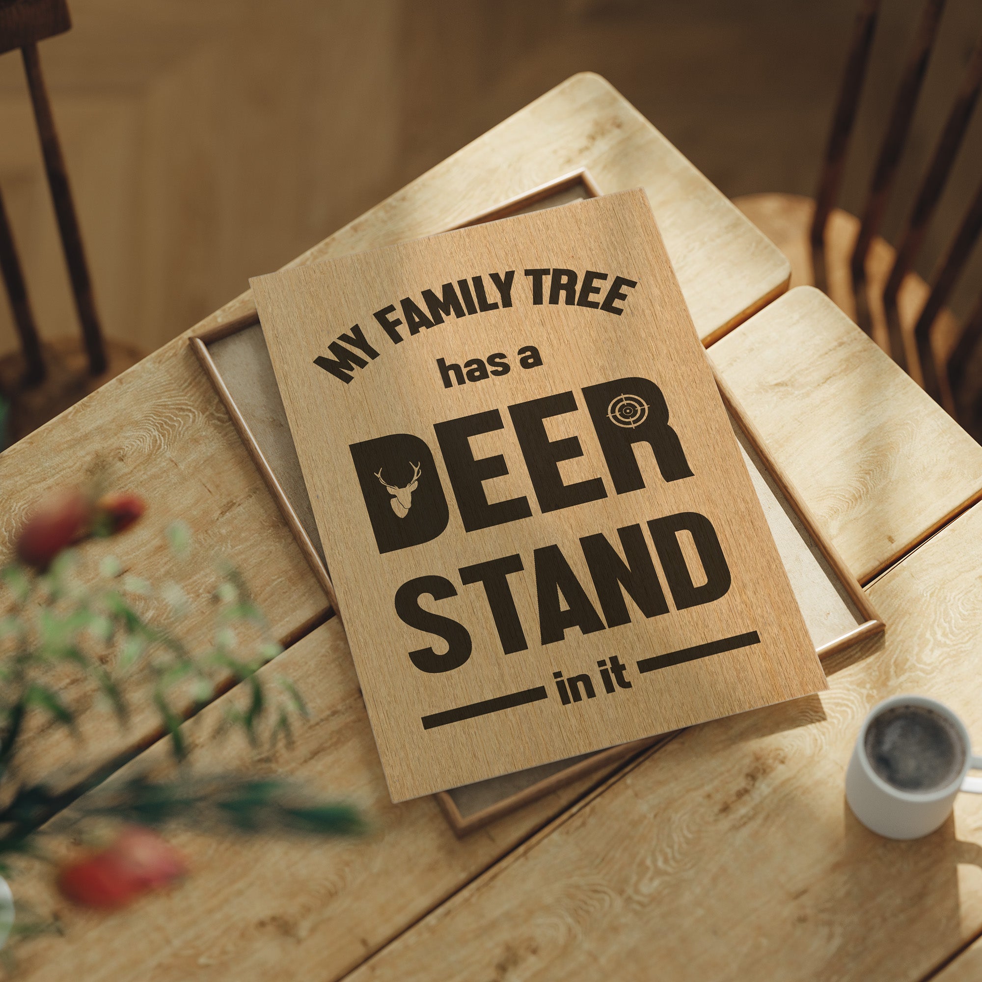 My Family Tree Has a Deer Stand In It — Wood