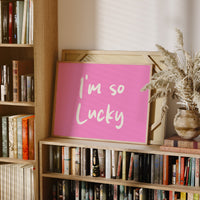 I'm So Lucky and I Know It