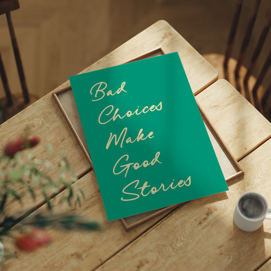 Bad Choices Make Good Stories — Emerald Script Print