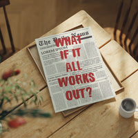 What If It All Works Out? Newsprint Manifesto