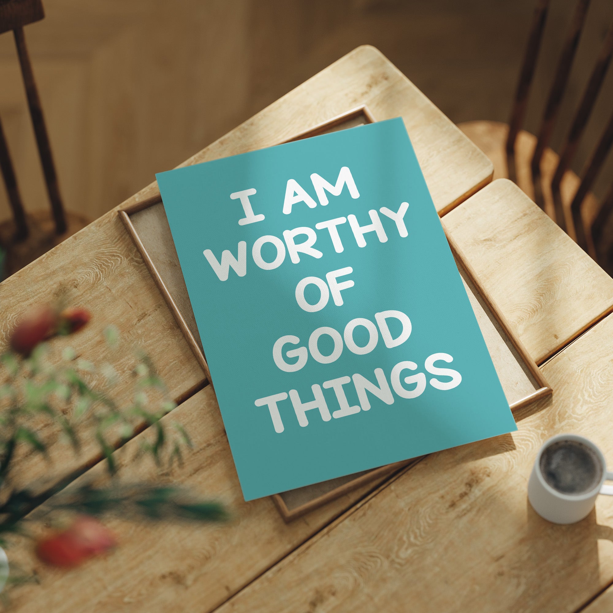 Worthy of Good Things (Teal)