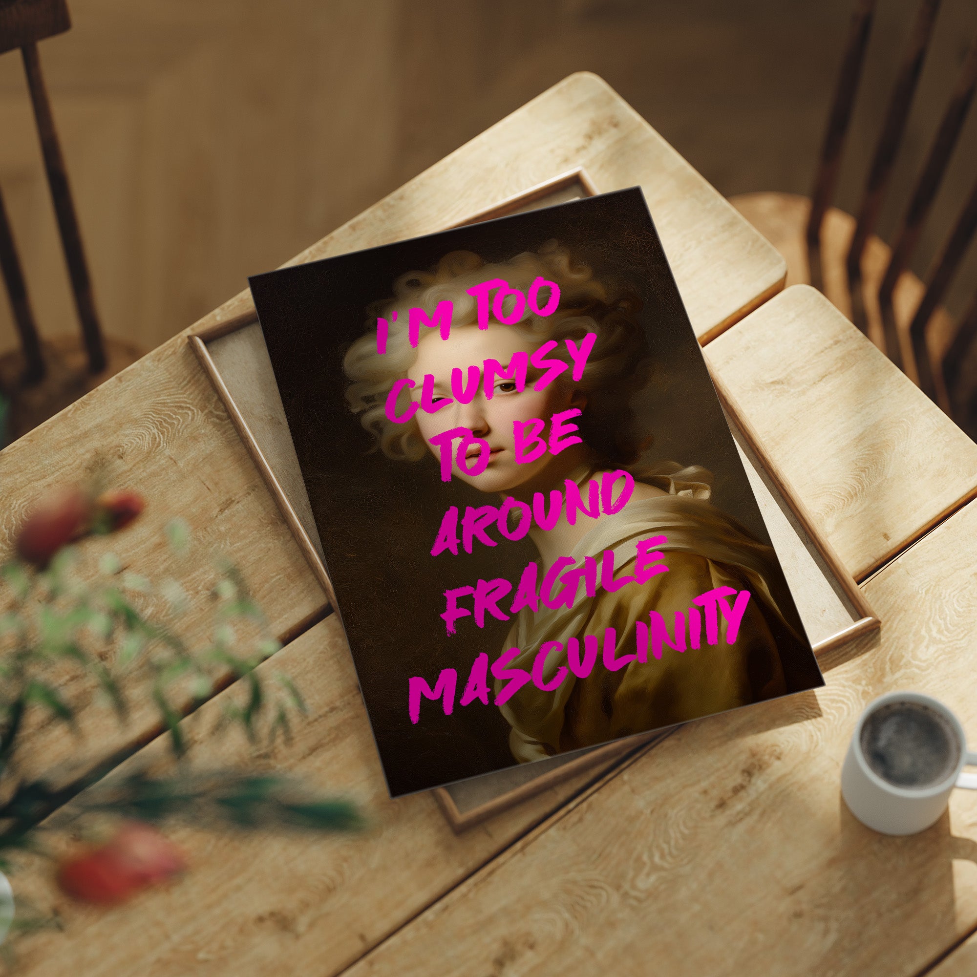 Im Too Clumsy To Be Around Fragile Masculinity Print